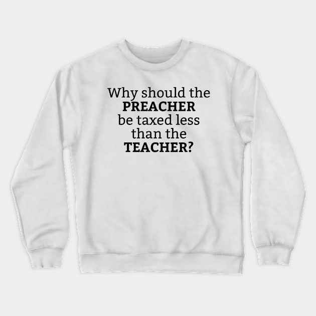 Teacher vs. Preacher Tax Crewneck Sweatshirt by Secularitee